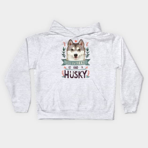 All You Need Is Love And A husky Kids Hoodie by TshirtMA